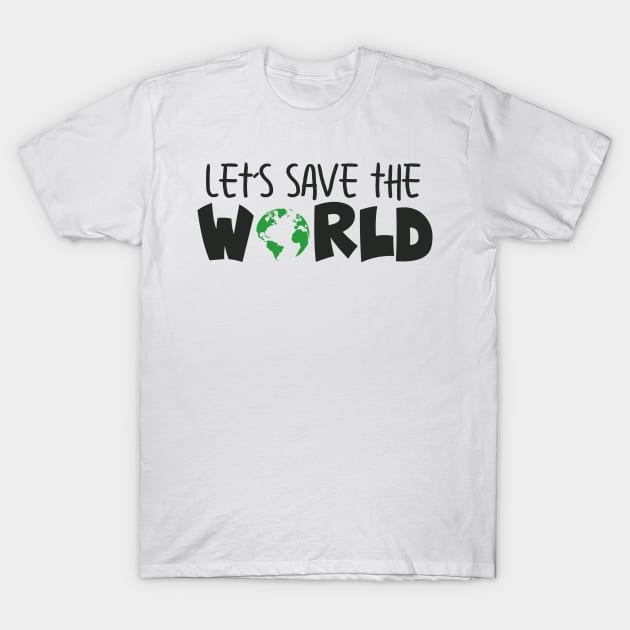 'Let's Save The World' Animal Conservation Shirt T-Shirt by ourwackyhome